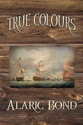 True Colours (das dritte Buch der Fighting Sail Serie) - True Colours (the Third Book in the Fighting Sail Series)