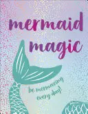 Meerjungfrauenmagie: Sei jeden Tag märchenhaft! - Mermaid Magic: Be Mermazing Every Day!