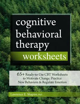 Arbeitsblätter zur kognitiven Verhaltenstherapie: 65+ gebrauchsfertige CBT-Arbeitsblätter, um Veränderungen zu motivieren, neue Verhaltensweisen zu üben und Emotionen zu regulieren - Cognitive Behavioral Therapy Worksheets: 65+ Ready-To-Use CBT Worksheets to Motivate Change, Practice New Behaviors & Regulate Emotion