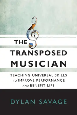 Der transponierte Musiker: Vermittlung universeller Fertigkeiten zur Verbesserung der Leistung und zum Nutzen des Lebens - The Transposed Musician: Teaching Universal Skills to Improve Performance and Benefit Life