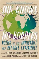 Tinte kennt keine Grenzen: Gedichte über die Erfahrung von Einwanderern und Flüchtlingen - Ink Knows No Borders: Poems of the Immigrant and Refugee Experience