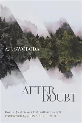 Nach dem Zweifel: Wie man seinen Glauben hinterfragt, ohne ihn zu verlieren - After Doubt: How to Question Your Faith Without Losing It