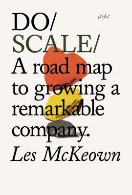 Skalieren Sie: Ein Fahrplan zum Wachsen eines bemerkenswerten Unternehmens - Do Scale: A Road Map to Growing a Remarkable Company