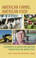 Amerikanische Farmen, amerikanische Lebensmittel: Eine Geographie der Landwirtschaft und Lebensmittelproduktion in den Vereinigten Staaten - American Farms, American Food: A Geography of Agriculture and Food Production in the United States