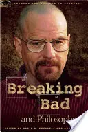 Breaking Bad und Philosophie: Böseres Leben durch Chemie - Breaking Bad and Philosophy: Badder Living Through Chemistry