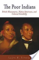 Die armen Indianer: Britische Missionare, amerikanische Ureinwohner und koloniale Sensibilität - The Poor Indians: British Missionaries, Native Americans, and Colonial Sensibility