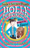 Supergeheimes Tagebuch von Holly Hopkinson: Das wird ein Fiasko - Super-Secret Diary of Holly Hopkinson: This Is Going To Be a Fiasco