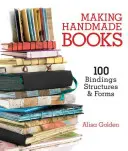 Handgemachte Bücher herstellen: 100+ Einbände, Strukturen und Formen - Making Handmade Books: 100+ Bindings, Structures & Forms