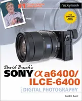 David Busch's Sony Alpha A6400/Ilce-6400 Leitfaden für die digitale Fotografie - David Busch's Sony Alpha A6400/Ilce-6400 Guide to Digital Photography