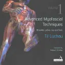 Fortgeschrittene myofasziale Techniken - Band 1: Schulter, Becken, Bein und Fuß - Advanced Myofascial Techniques - Volume 1: Shoulder, Pelvis, Leg and Foot