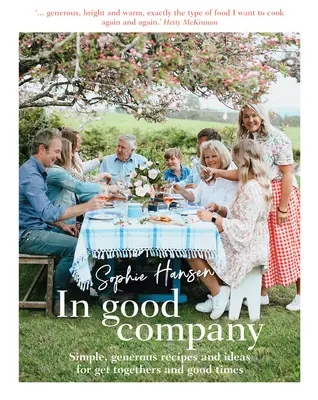 In guter Gesellschaft: Einfache, reichhaltige Rezepte und Ideen für geselliges Beisammensein und gute Zeiten - In Good Company: Simple, Generous Recipes and Ideas for Get-Togethers and Good Times