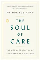 Die Seele der Fürsorge: Die moralische Erziehung eines Ehemannes und eines Arztes - The Soul of Care: The Moral Education of a Husband and a Doctor