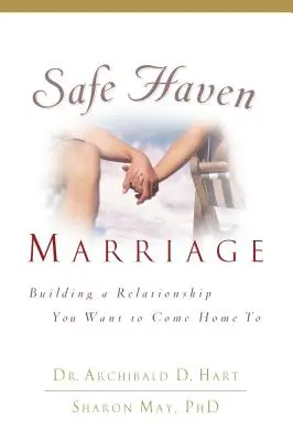 Safe Haven Marriage: Eine Beziehung aufbauen, zu der man gerne nach Hause kommt - Safe Haven Marriage: Building a Relationship You Want to Come Home to