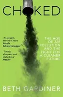 Erstickt - Das Zeitalter der Luftverschmutzung und der Kampf für eine saubere Zukunft - Choked - The Age of Air Pollution and the Fight for a Cleaner Future