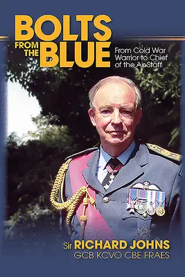 Bolzen aus dem Blauen: Vom Krieger des Kalten Krieges zum Chef des Luftwaffenstabs - Bolts from the Blue: From Cold War Warrior to Chief of the Air Staff