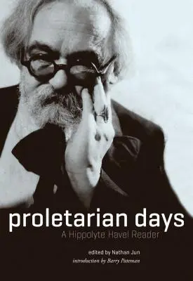 Proletarische Tage: Ein Hippolyte-Havel-Lesebuch - Proletarian Days: A Hippolyte Havel Reader