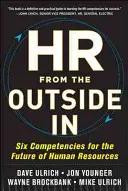 HR von außen nach innen: Sechs Kompetenzen für die Zukunft des Personalwesens - HR from the Outside In: Six Competencies for the Future of Human Resources