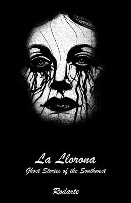 La Llorona: Geistergeschichten aus dem Südwesten - La Llorona: Ghost Stories of the Southwest