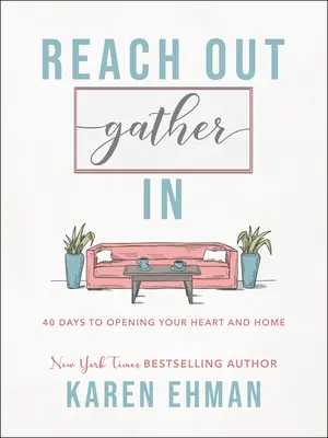 Reach Out, Gather in: 40 Tage, um dein Herz und dein Zuhause zu öffnen - Reach Out, Gather in: 40 Days to Opening Your Heart and Home