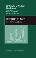 Medizinisch bedeutsame Muttermale, eine Ausgabe von Pediatric Clinics, 57 - Birthmarks of Medical Significance, an Issue of Pediatric Clinics, 57