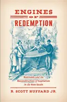 Lokomotiven der Erlösung: Eisenbahnen und der Wiederaufbau des Kapitalismus im Neuen Süden - Engines of Redemption: Railroads and the Reconstruction of Capitalism in the New South