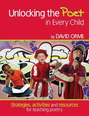 Unlocking the Poet in Every Child - Strategien, Aktivitäten und Ressourcen für den Poesieunterricht - Unlocking the Poet in Every Child - Strategies, activities and resources for teaching poetry