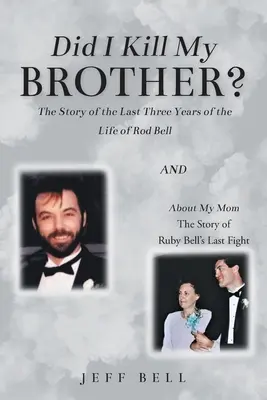 Habe ich meinen Bruder getötet? Die Geschichte der letzten drei Jahre im Leben von Rod Bell und About My Mom: Die Geschichte von Ruby Bells letztem Kampf - Did I Kill My Brother?: The Story of the Last Three Years of the Life of Rod Bell and About My Mom: The Story of Ruby Bell's Last Fight