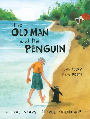 Der alte Mann und der Pinguin: Eine wahre Geschichte über wahre Freundschaft - The Old Man and the Penguin: A True Story of True Friendship