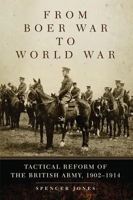 Vom Burenkrieg zum Weltkrieg: Die taktische Reform der britischen Armee, 1902-1914 - From Boer War to World War: Tactical Reform of the British Army, 1902-1914