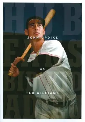 Hub Fans Bid Kid Adieu: John Updike über Ted Williams: Eine Sonderveröffentlichung der Library of America - Hub Fans Bid Kid Adieu: John Updike on Ted Williams: A Library of America Special Publication