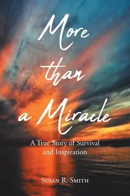 Mehr als ein Wunder: Eine wahre Geschichte des Überlebens und der Inspiration - More than a Miracle: A True Story of Survival and Inspiration