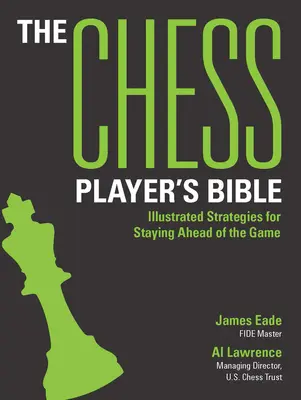 Die Bibel der Schachspieler: Illustrierte Strategien, um dem Spiel einen Schritt voraus zu sein - The Chess Player's Bible: Illustrated Strategies for Staying Ahead of the Game