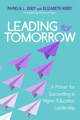Führen für morgen: Eine Fibel für erfolgreiches Führen im Hochschulwesen - Leading for Tomorrow: A Primer for Succeeding in Higher Education Leadership