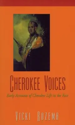 Cherokee Voices: Frühe Berichte über das Leben der Cherokee im Osten - Cherokee Voices: Early Accounts of Cherokee Life in the East