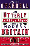 Völlig verzweifelte Geschichte des modernen Britanniens - oder Sechzig Jahre, in denen die gleichen dummen Fehler wie immer gemacht wurden - Utterly Exasperated History of Modern Britain - or Sixty Years of Making the Same Stupid Mistakes as Always