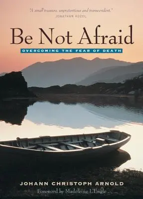 Habt keine Angst: Die Angst vor dem Tod überwinden - Be Not Afraid: Overcoming the Fear of Death