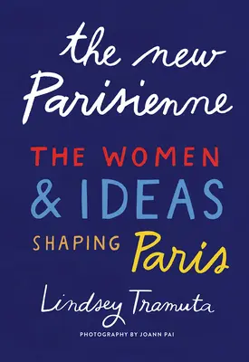 Die neue Pariserin: Die Frauen und Ideen, die Paris prägen - The New Parisienne: The Women & Ideas Shaping Paris