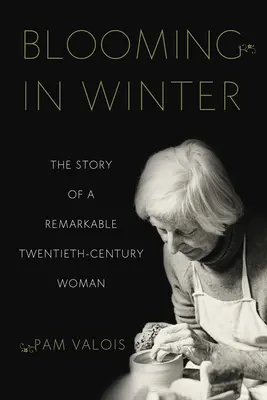 Blühen im Winter: Die Geschichte einer bemerkenswerten Frau des zwanzigsten Jahrhunderts - Blooming in Winter: The Story of a Remarkable Twentieth-Century Woman