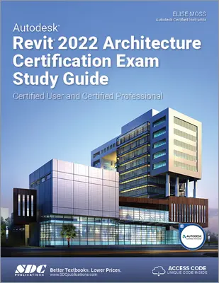 Autodesk Revit 2022 Architecture Certification Exam Study Guide - Certified User und Certified Professional - Autodesk Revit 2022 Architecture Certification Exam Study Guide - Certified User and Certified Professional