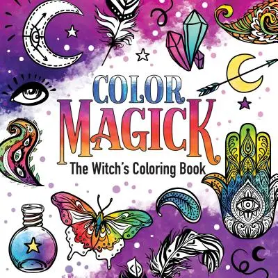 Farbmagie: Das Ausmalbuch der Hexe - Color Magick: The Witch's Coloring Book