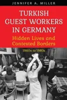 Türkische Gastarbeiter in Deutschland: Verborgene Leben und umkämpfte Grenzen, 1960er bis 1980er Jahre - Turkish Guest Workers in Germany: Hidden Lives and Contested Borders, 1960s to 1980s