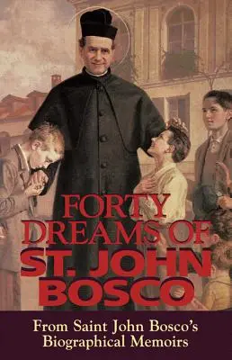 Vierzig Träume des heiligen Johannes Bosco: Aus den biographischen Memoiren des heiligen Johannes Bosco (überarbeitet) - Forty Dreams of St. John Bosco: From St. John Bosco's Biographical Memoirs (Revised)