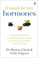 Es müssen meine Hormone sein - Ein praktischer Leitfaden, um Ihren Körper wieder ins Gleichgewicht zu bringen und Ihr Leben wieder in den Griff zu bekommen - It Must Be My Hormones - A Practical Guide to Re-balancing your Body and Getting your Life Back on Track