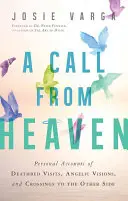 Ein Ruf des Himmels: Persönliche Berichte über Besuche am Sterbebett, Engelsvisionen und den Übergang ins Jenseits - A Call from Heaven: Personal Accounts of Deathbed Visits, Angelic Visions, and Crossings to the Other Side