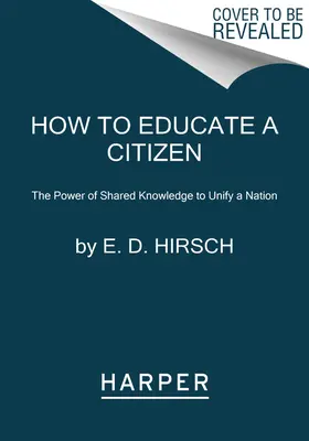 Wie man einen Bürger erzieht: Die Macht des geteilten Wissens zur Einigung einer Nation - How to Educate a Citizen: The Power of Shared Knowledge to Unify a Nation