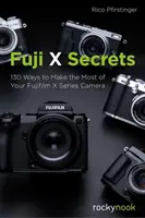 Fuji X Secrets: 142 Wege, um das Beste aus Ihrer Fujifilm X-Kamera herauszuholen - Fuji X Secrets: 142 Ways to Make the Most of Your Fujifilm X Series Camera