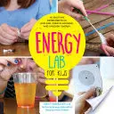 Energy Lab for Kids: 40 aufregende Experimente zum Erforschen, Erzeugen, Nutzen und Freisetzen von Energie - Energy Lab for Kids: 40 Exciting Experiments to Explore, Create, Harness, and Unleash Energy