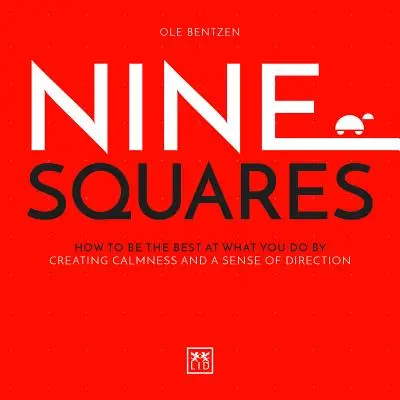 Neun Quadrate: Wie Sie in Ihrem Beruf der Beste werden, indem Sie Gelassenheit und Orientierungssinn entwickeln - Nine Squares: How to Be the Best at What You Do by Creating Calmness and a Sense of Direction