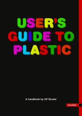 Benutzerhandbuch für Kunststoff: Ein Handbuch für jedermann - User's Guide to Plastic: A Handbook for Everyone