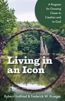 Leben in einer Ikone: Ein Programm, um der Schöpfung und Gott näher zu kommen - Living in an Icon: A Program for Growing Closer to Creation and to God